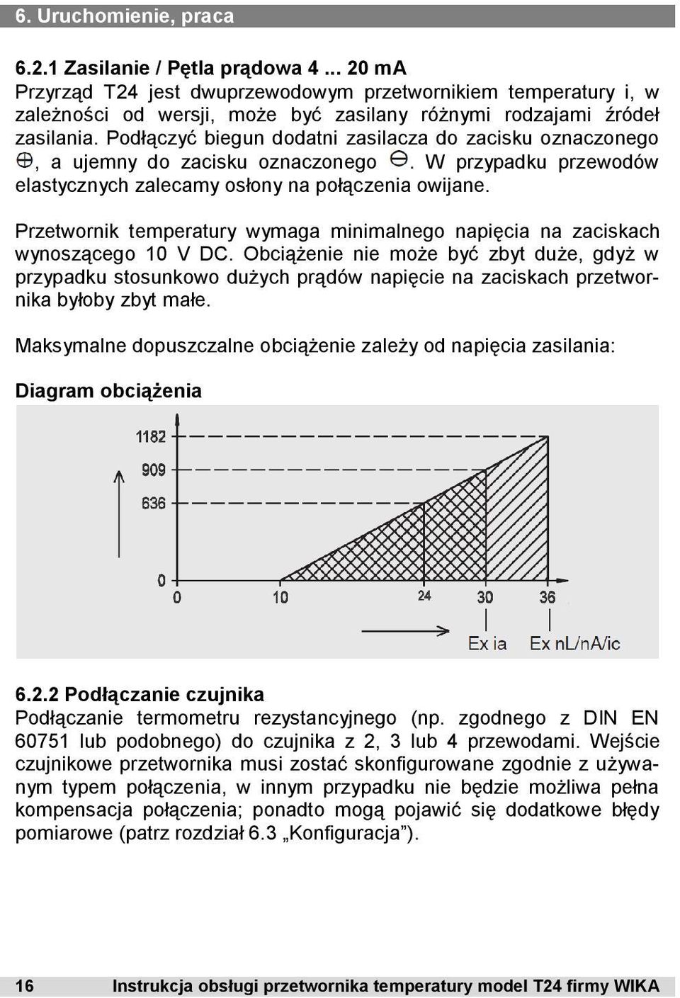 Podłączyć biegun dodatni zasilacza do zacisku oznaczonego, a ujemny do zacisku oznaczonego. W przypadku przewodów elastycznych zalecamy osłony na połączenia owijane.