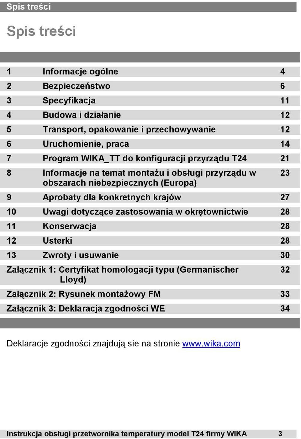 dotyczące zastosowania w okrętownictwie 28 11 Konserwacja 28 12 Usterki 28 13 Zwroty i usuwanie 30 Załącznik 1: Certyfikat homologacji typu (Germanischer Lloyd) Załącznik 2: Rysunek