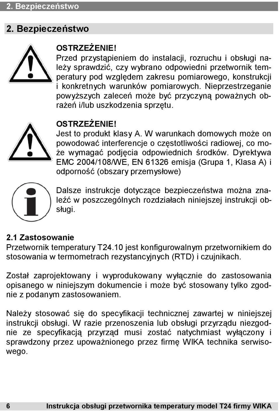 pomiarowych. Nieprzestrzeganie powyższych zaleceń może być przyczyną poważnych obrażeń i/lub uszkodzenia sprzętu. OSTRZEŻENIE! Jest to produkt klasy A.