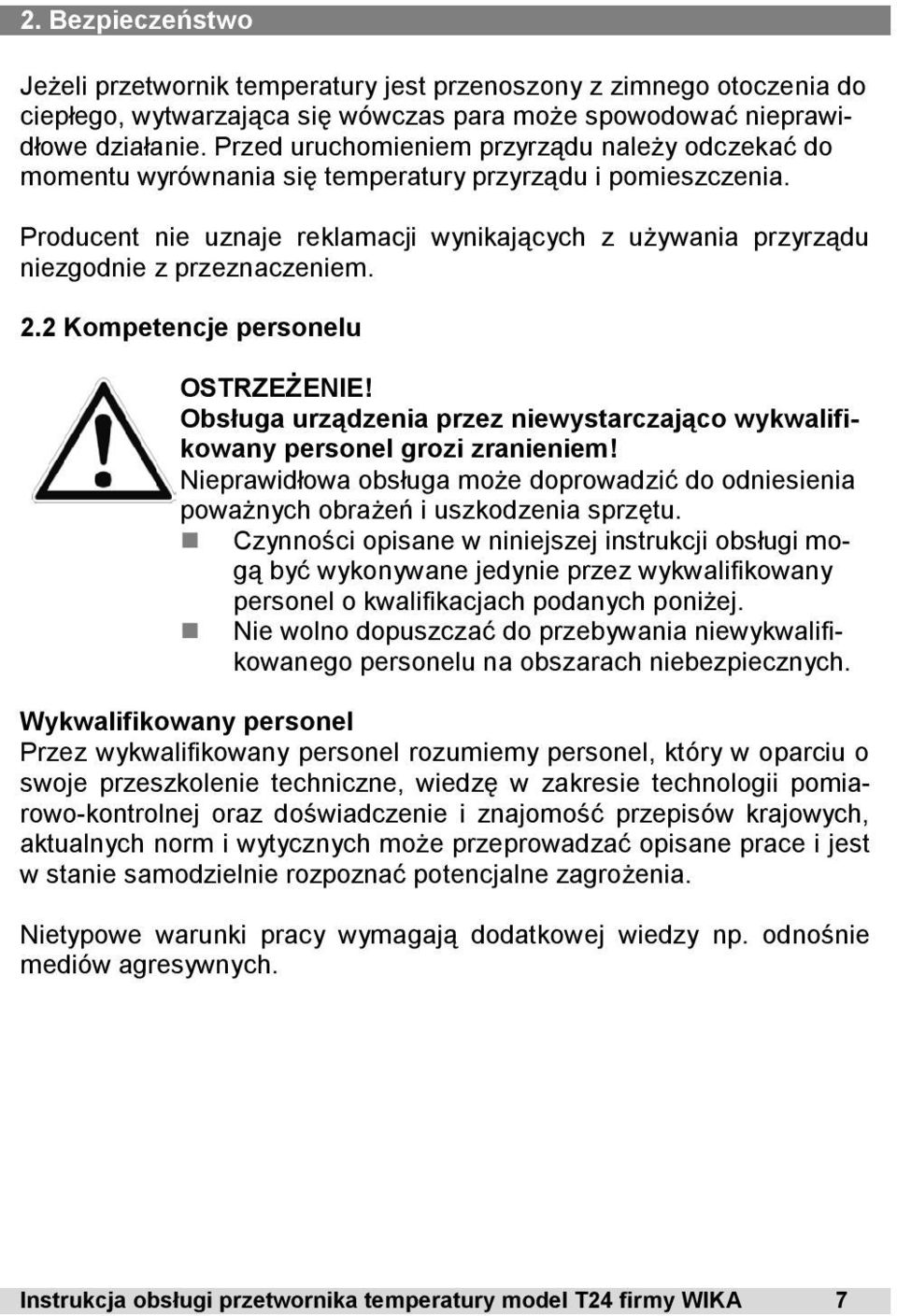 Producent nie uznaje reklamacji wynikających z używania przyrządu niezgodnie z przeznaczeniem. 2.2 Kompetencje personelu OSTRZEŻENIE!