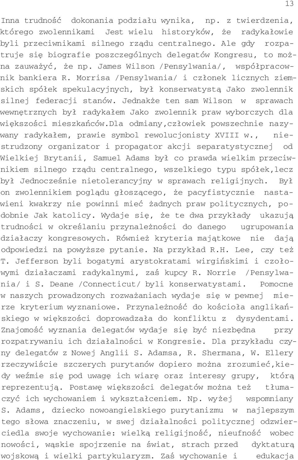 Morrisa /Pensylwania/ i członek licznych ziemskich spółek spekulacyjnych, był konserwatystą Jako zwolennik silnej federacji stanów.