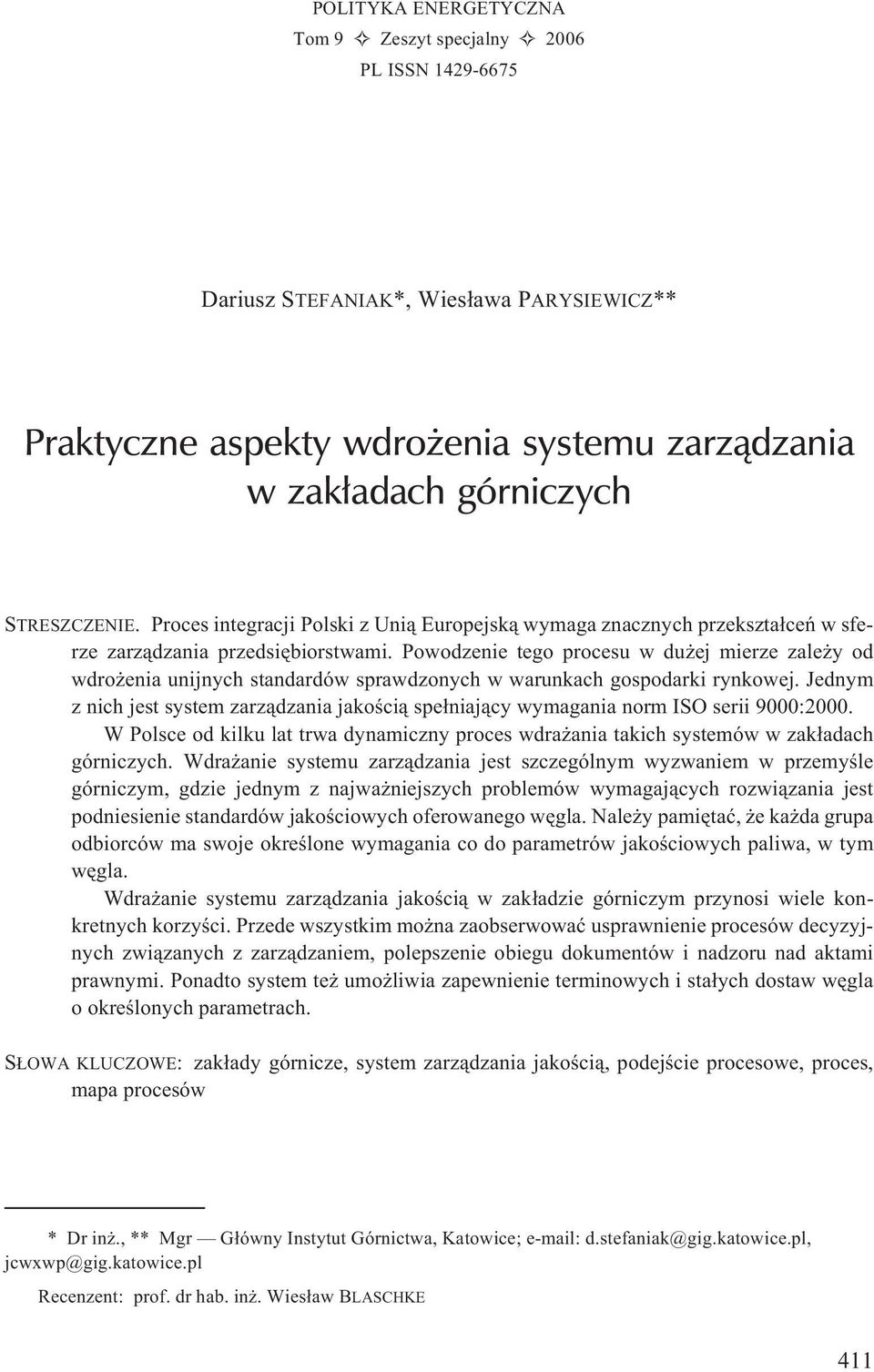 Powodzenie tego procesu w du ej mierze zale y od wdro enia unijnych standardów sprawdzonych w warunkach gospodarki rynkowej.