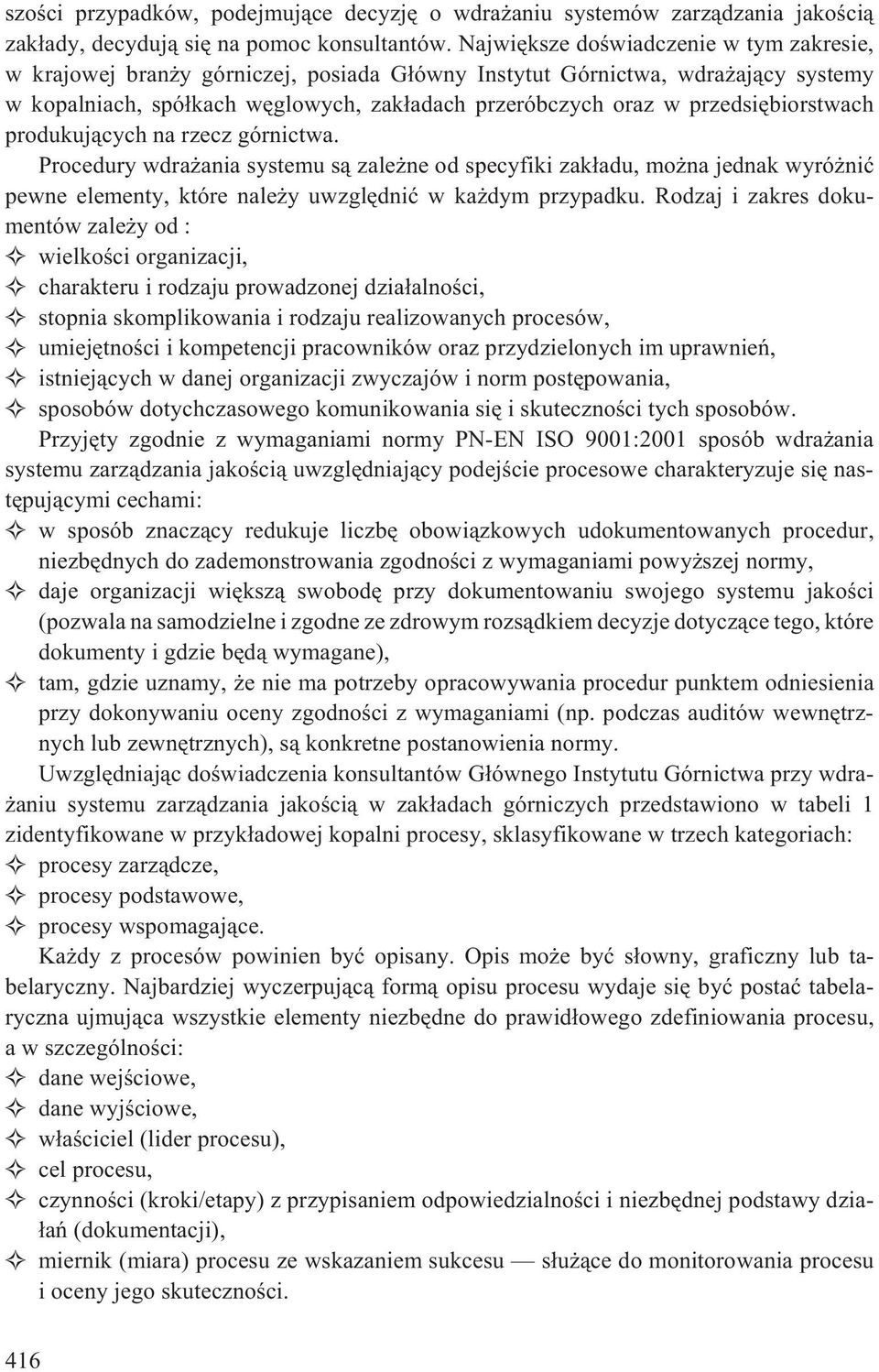 przedsiêbiorstwach produkuj¹cych na rzecz górnictwa. Procedury wdra ania systemu s¹ zale ne od specyfiki zak³adu, mo na jednak wyró niæ pewne elementy, które nale y uwzglêdniæ w ka dym przypadku.