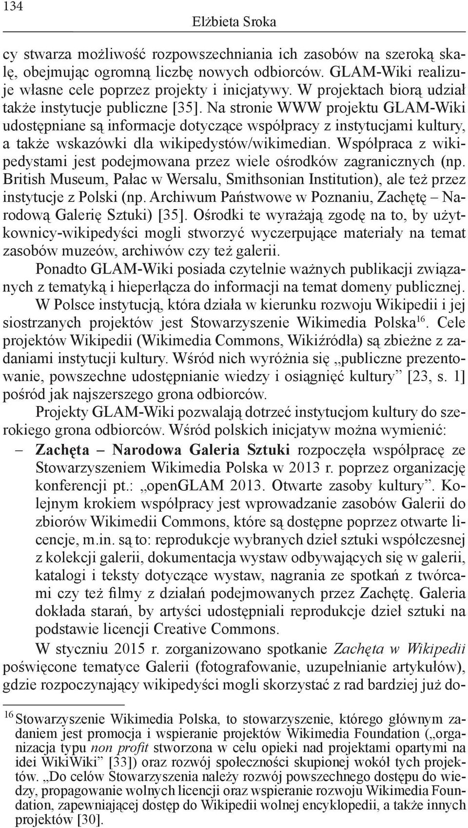 Na stronie WWW projektu GLAM-Wiki udostępniane są informacje dotyczące współpracy z instytucjami kultury, a także wskazówki dla wikipedystów/wikimedian.