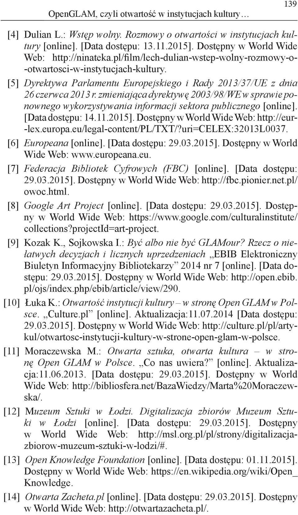 [5] Dyrektywa Parlamentu Europejskiego i Rady 2013/37/UE z dnia 26 czerwca 2013 r. zmieniająca dyrektywę 2003/98/WE w sprawie ponownego wykorzystywania informacji sektora publicznego [online].