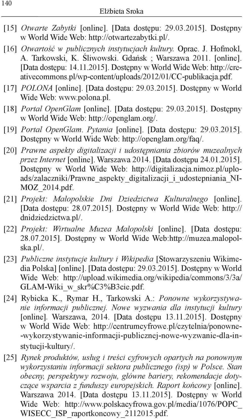 [17] POLONA [online]. [Data dostępu: 29.03.2015]. Dostępny w World Wide Web: www.polona.pl. [18] Portal OpenGlam [online]. [Data dostępu: 29.03.2015]. Dostępny w World Wide Web: http://openglam.org/.