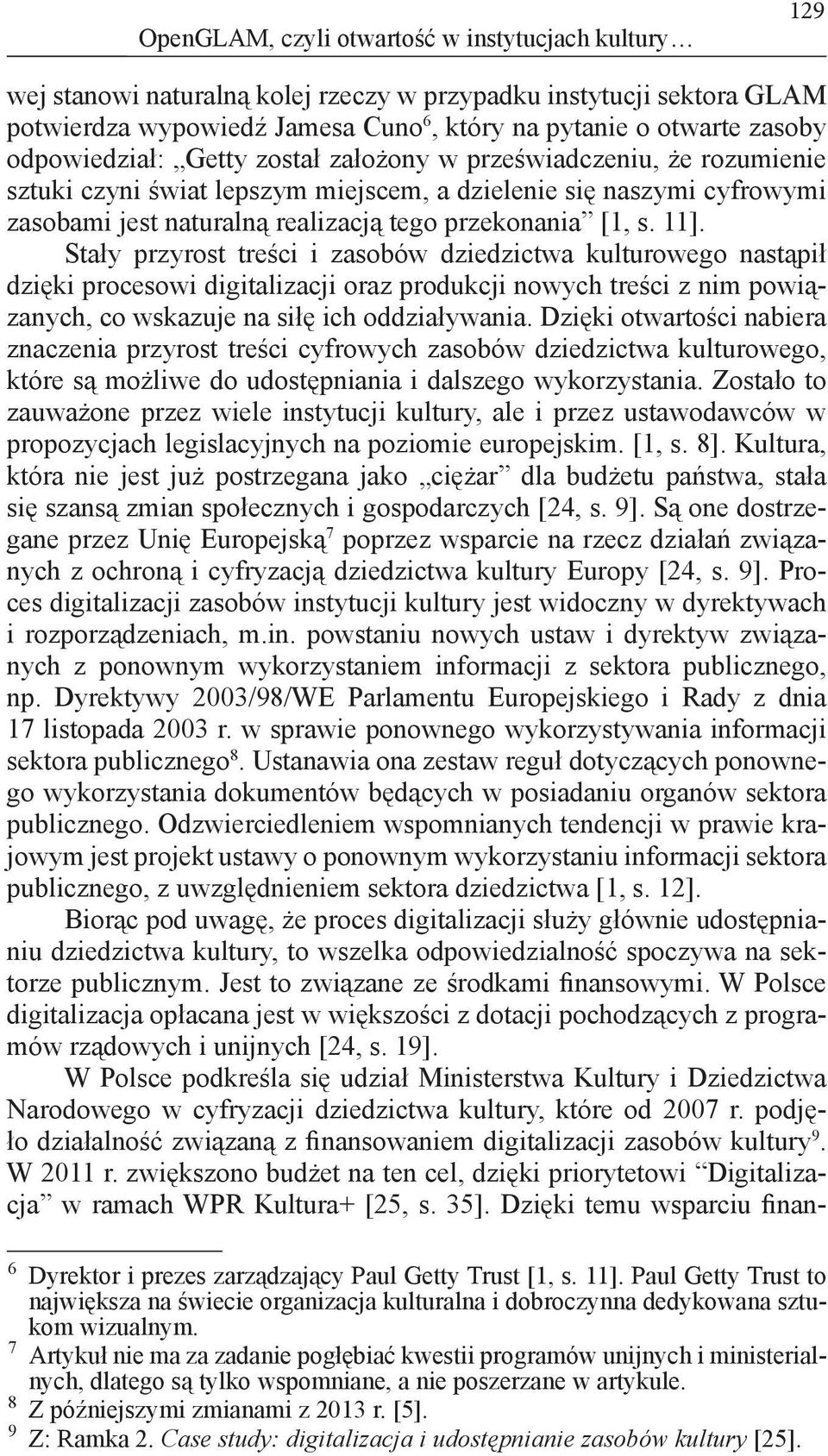 11]. Stały przyrost treści i zasobów dziedzictwa kulturowego nastąpił dzięki procesowi digitalizacji oraz produkcji nowych treści z nim powiązanych, co wskazuje na siłę ich oddziaływania.