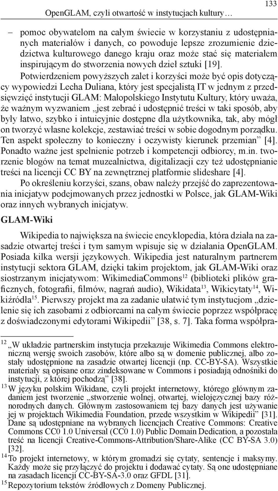 Potwierdzeniem powyższych zalet i korzyści może być opis dotyczący wypowiedzi Lecha Duliana, który jest specjalistą IT w jednym z przedsięwzięć instytucji GLAM: Małopolskiego Instytutu Kultury, który