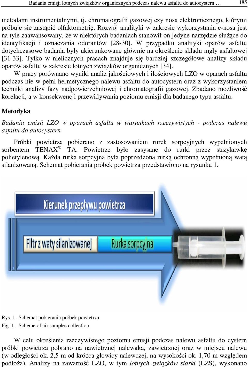 Rozwój analityki w zakresie wykorzystania e-nosa jest na tyle zaawansowany, że w niektórych badaniach stanowił on jedyne narzędzie służące do identyfikacji i oznaczania odorantów [28-30].