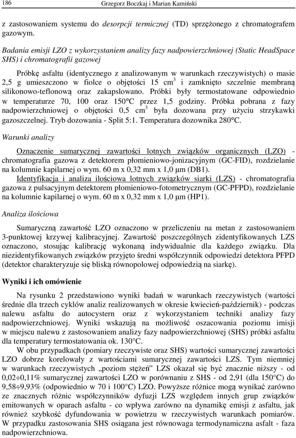 g umieszczono w fiolce o objętości 15 cm 3 i zamknięto szczelnie membraną silikonowo-teflonową oraz zakapslowano.