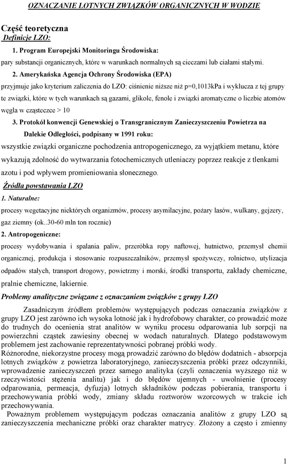 . Amerykańska Agencja Ochrony Środowiska (EPA) przyjmuje jako kryterium zaliczenia do LZO: ciśnienie niższe niż p=0,1013kpa i wyklucza z tej grupy te związki, które w tych warunkach są gazami,