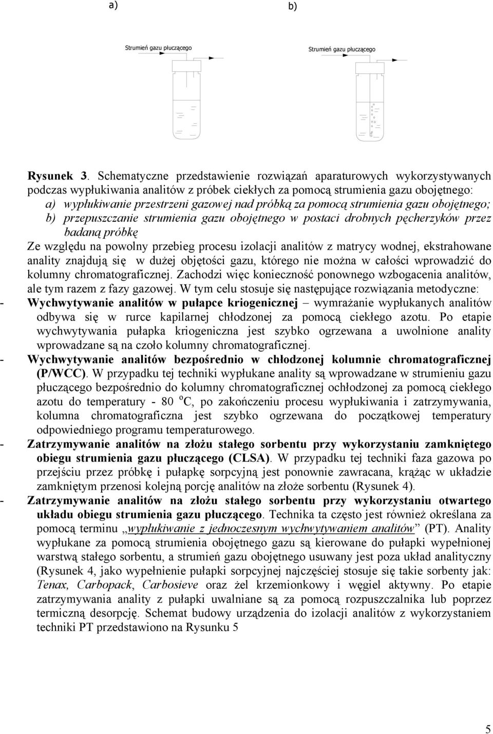 próbką za pomocą strumienia gazu obojętnego; b) przepuszczanie strumienia gazu obojętnego w postaci drobnych pęcherzyków przez badaną próbkę Ze względu na powolny przebieg procesu izolacji analitów z