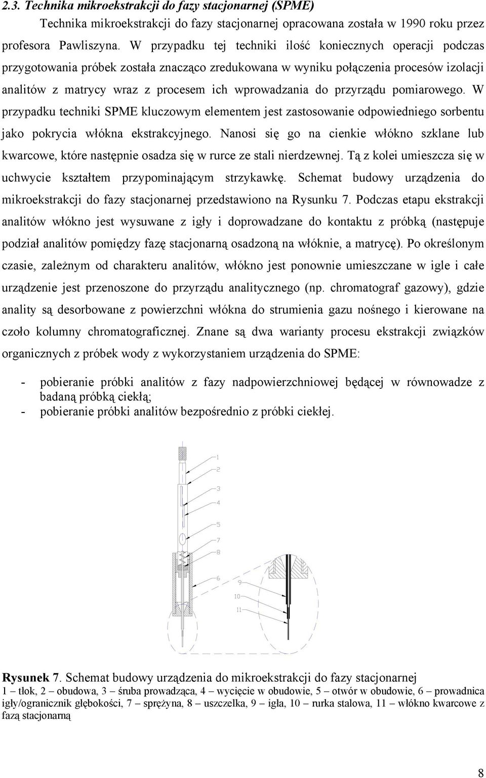 do przyrządu pomiarowego. W przypadku techniki SPME kluczowym elementem jest zastosowanie odpowiedniego sorbentu jako pokrycia włókna ekstrakcyjnego.