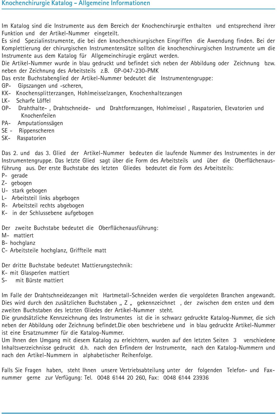 Bei der Komplettierung der chirurgischen Instrumentensätze sollten die knochenchirurgischen Instrumente um die Instrumente aus dem Katalog für Allgemeinchirugie ergänzt werden.