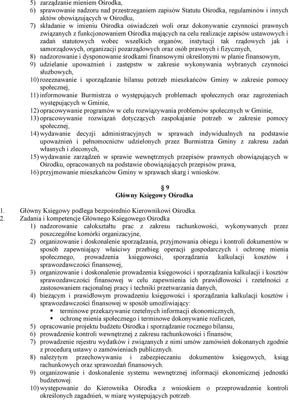 samorządowych, organizacji pozarządowych oraz osób prawnych i fizycznych, 8) nadzorowanie i dysponowanie środkami finansowymi określonymi w planie finansowym, 9) udzielanie upoważnień i zastępstw w