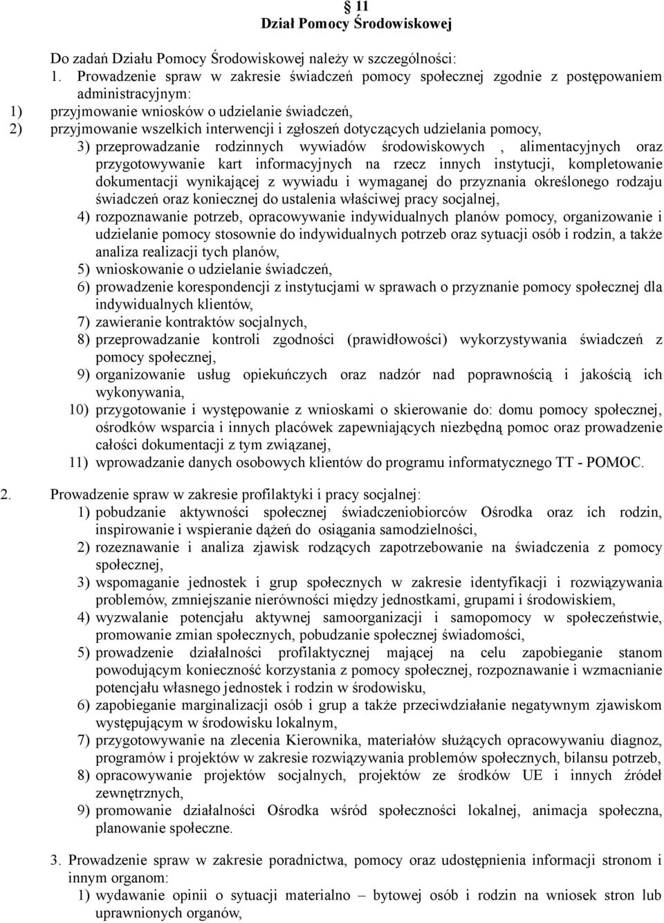 dotyczących udzielania pomocy, 3) przeprowadzanie rodzinnych wywiadów środowiskowych, alimentacyjnych oraz przygotowywanie kart informacyjnych na rzecz innych instytucji, kompletowanie dokumentacji