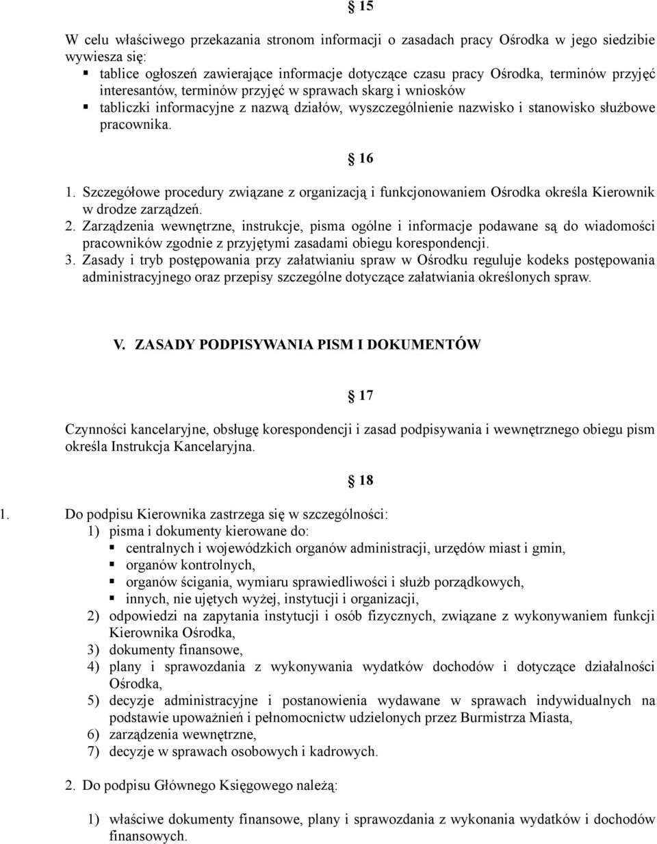 Szczegółowe procedury związane z organizacją i funkcjonowaniem Ośrodka określa Kierownik w drodze zarządzeń. 2.