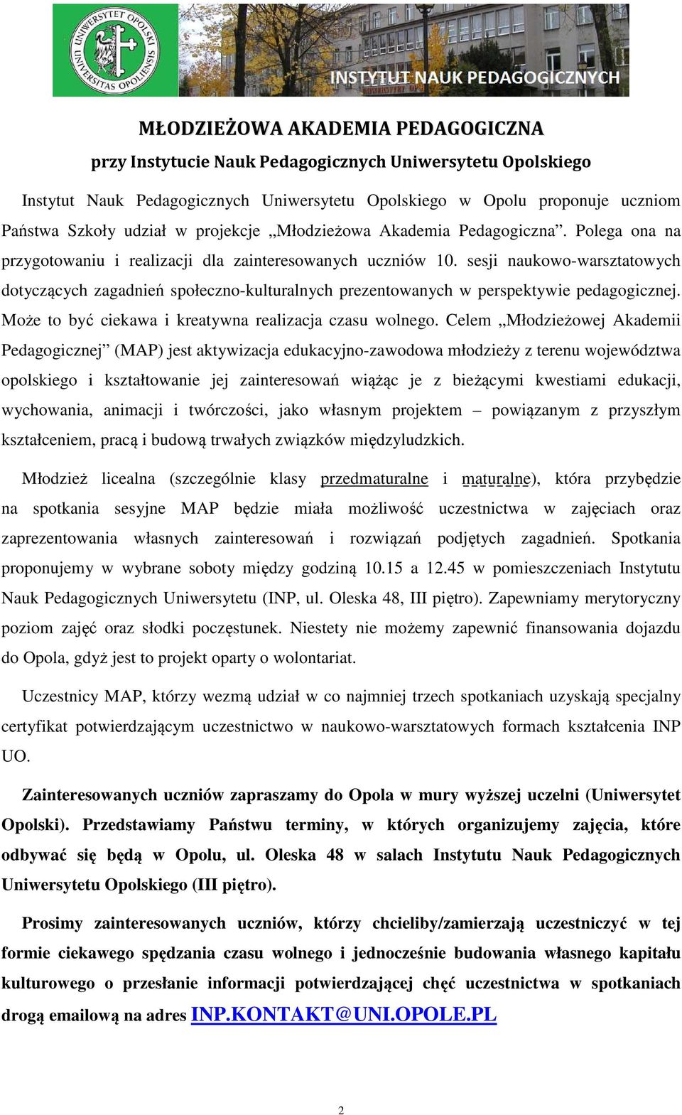 sesji naukowo-warsztatowych dotyczących zagadnień społeczno-kulturalnych prezentowanych w perspektywie pedagogicznej. Może to być ciekawa i kreatywna realizacja czasu wolnego.