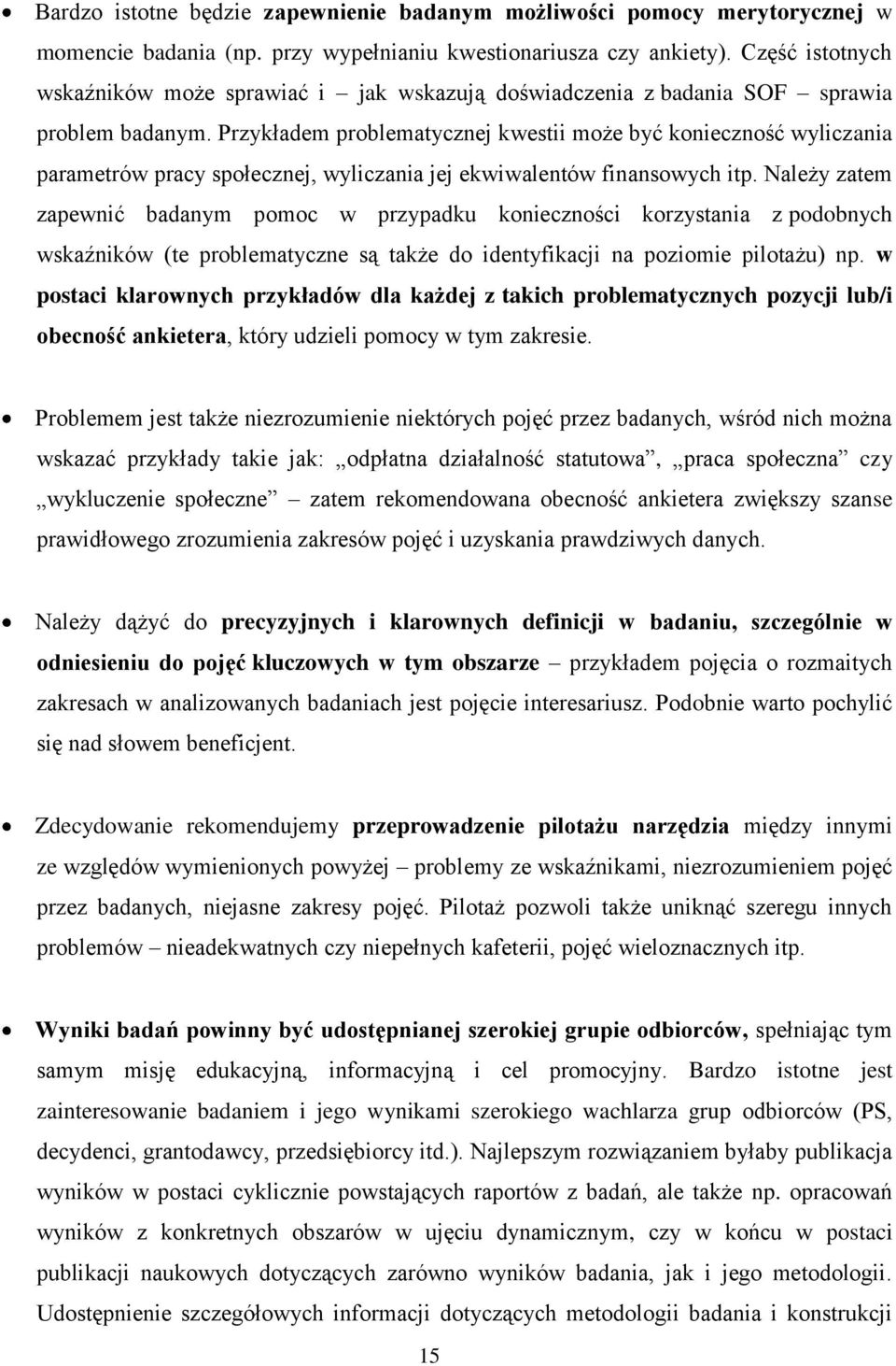 Przykładem problematycznej kwestii może być konieczność wyliczania parametrów pracy społecznej, wyliczania jej ekwiwalentów finansowych itp.