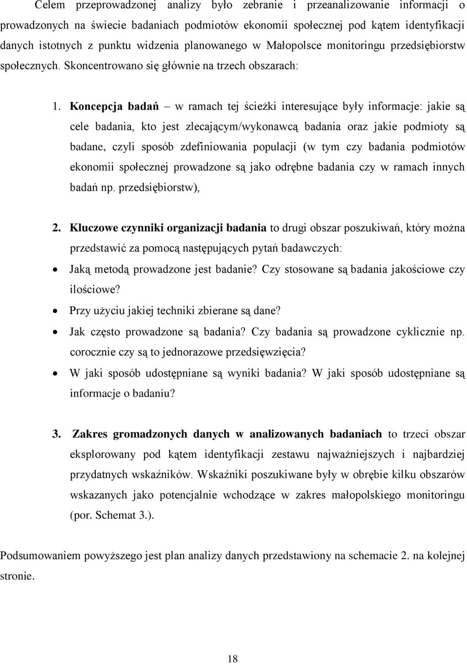 Koncepcja badań w ramach tej ścieżki interesujące były informacje: jakie są cele badania, kto jest zlecającym/wykonawcą badania oraz jakie podmioty są badane, czyli sposób zdefiniowania populacji (w