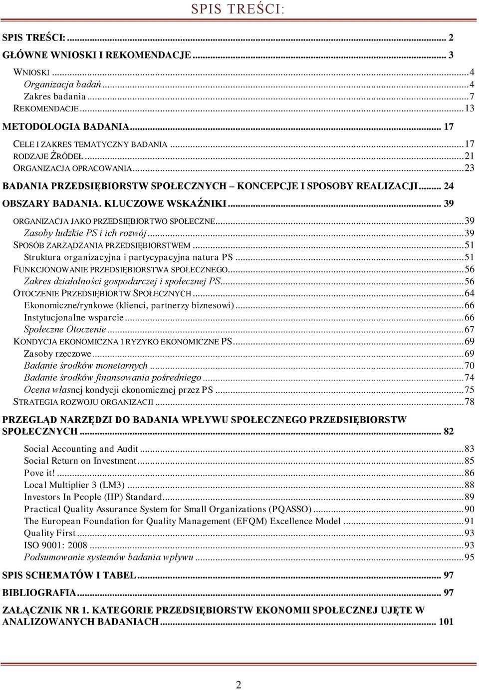 .. 39 ORGANIZACJA JAKO PRZEDSIĘBIORTWO SPOŁECZNE... 39 Zasoby ludzkie PS i ich rozwój... 39 SPOSÓB ZARZĄDZANIA PRZEDSIĘBIORSTWEM... 51 Struktura organizacyjna i partycypacyjna natura PS.