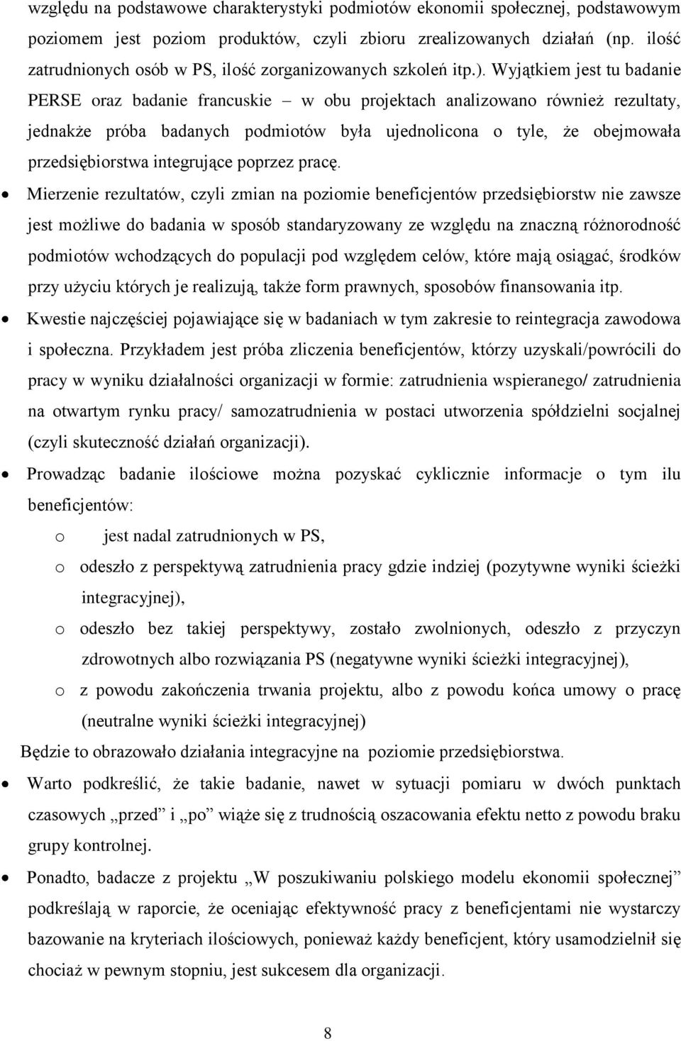 Wyjątkiem jest tu badanie PERSE oraz badanie francuskie w obu projektach analizowano również rezultaty, jednakże próba badanych podmiotów była ujednolicona o tyle, że obejmowała przedsiębiorstwa