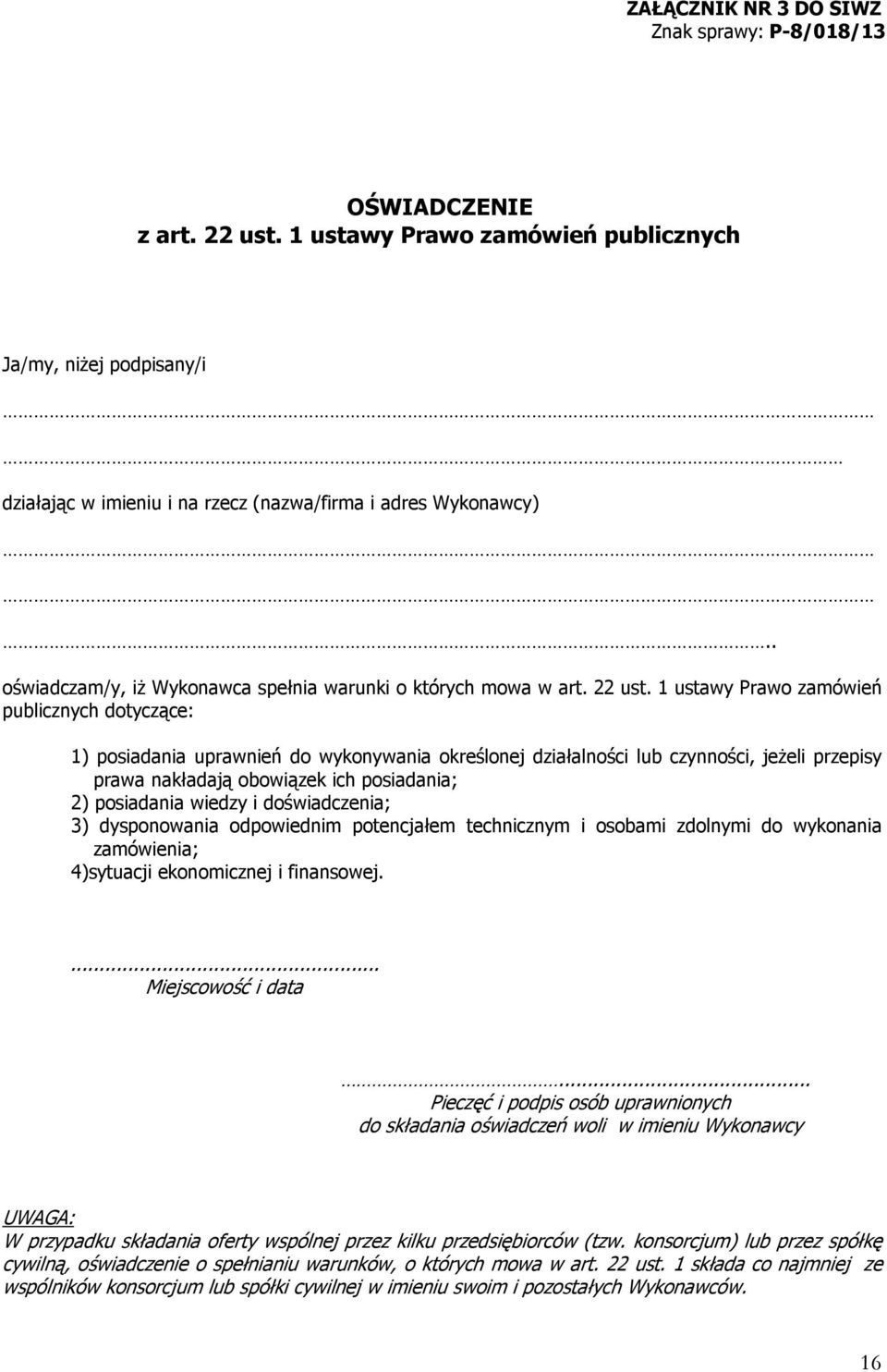 1 ustawy Prawo zamówień publicznych dotyczące: 1) posiadania uprawnień do wykonywania określonej działalności lub czynności, jeżeli przepisy prawa nakładają obowiązek ich posiadania; 2) posiadania