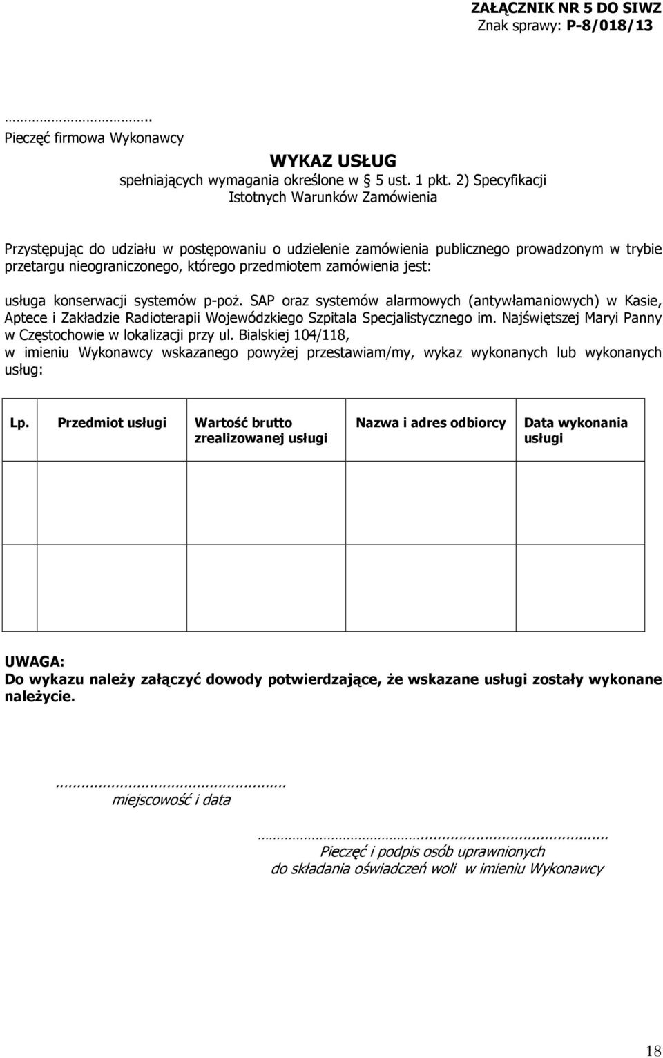 zamówienia jest: usługa konserwacji systemów p-poż. SAP oraz systemów alarmowych (antywłamaniowych) w Kasie, Aptece i Zakładzie Radioterapii Wojewódzkiego Szpitala Specjalistycznego im.