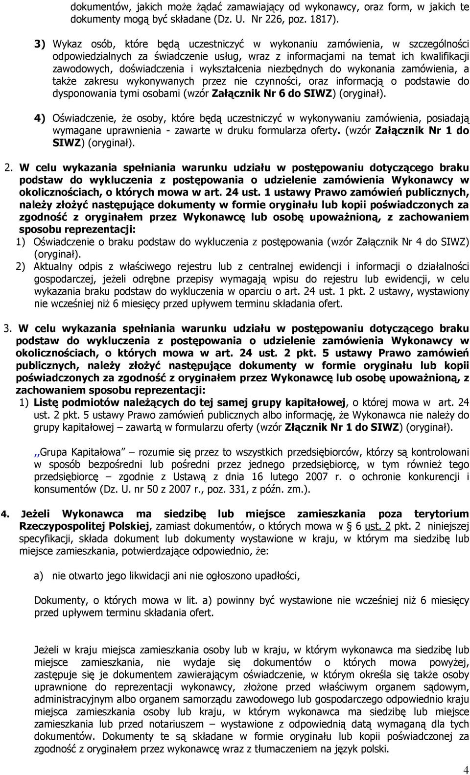 wykształcenia niezbędnych do wykonania zamówienia, a także zakresu wykonywanych przez nie czynności, oraz informacją o podstawie do dysponowania tymi osobami (wzór Załącznik Nr 6 do SIWZ) (oryginał).