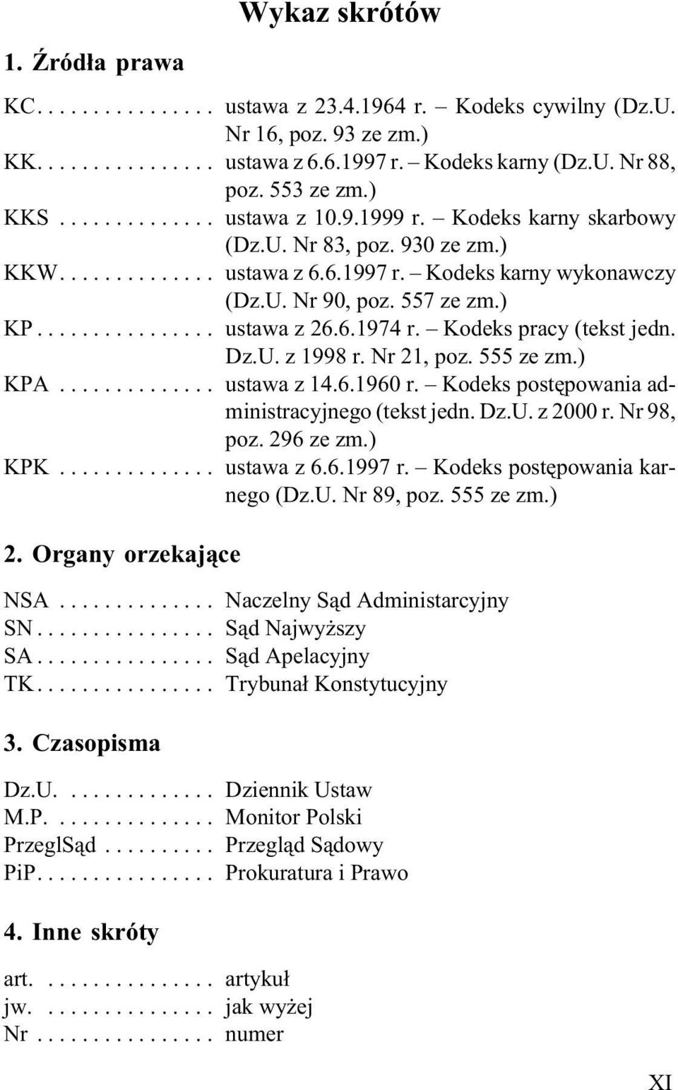 Kodeks pracy (tekst jedn. Dz.U. z 1998 r. Nr 21, poz. 555 ze zm.) KPA... ustawa z 14.6.1960 r. Kodeks postêpowania administracyjnego (tekst jedn. Dz.U. z 2000 r. Nr 98, poz. 296 ze zm.) KPK.