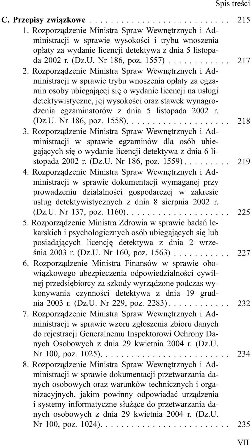 Rozporz¹dzenie Ministra Spraw Wewnêtrznych i Administracji w sprawie trybu wnoszenia op³aty za egzamin osoby ubiegaj¹cej siê o wydanie licencji na us³ugi detektywistyczne, jej wysokoœci oraz stawek