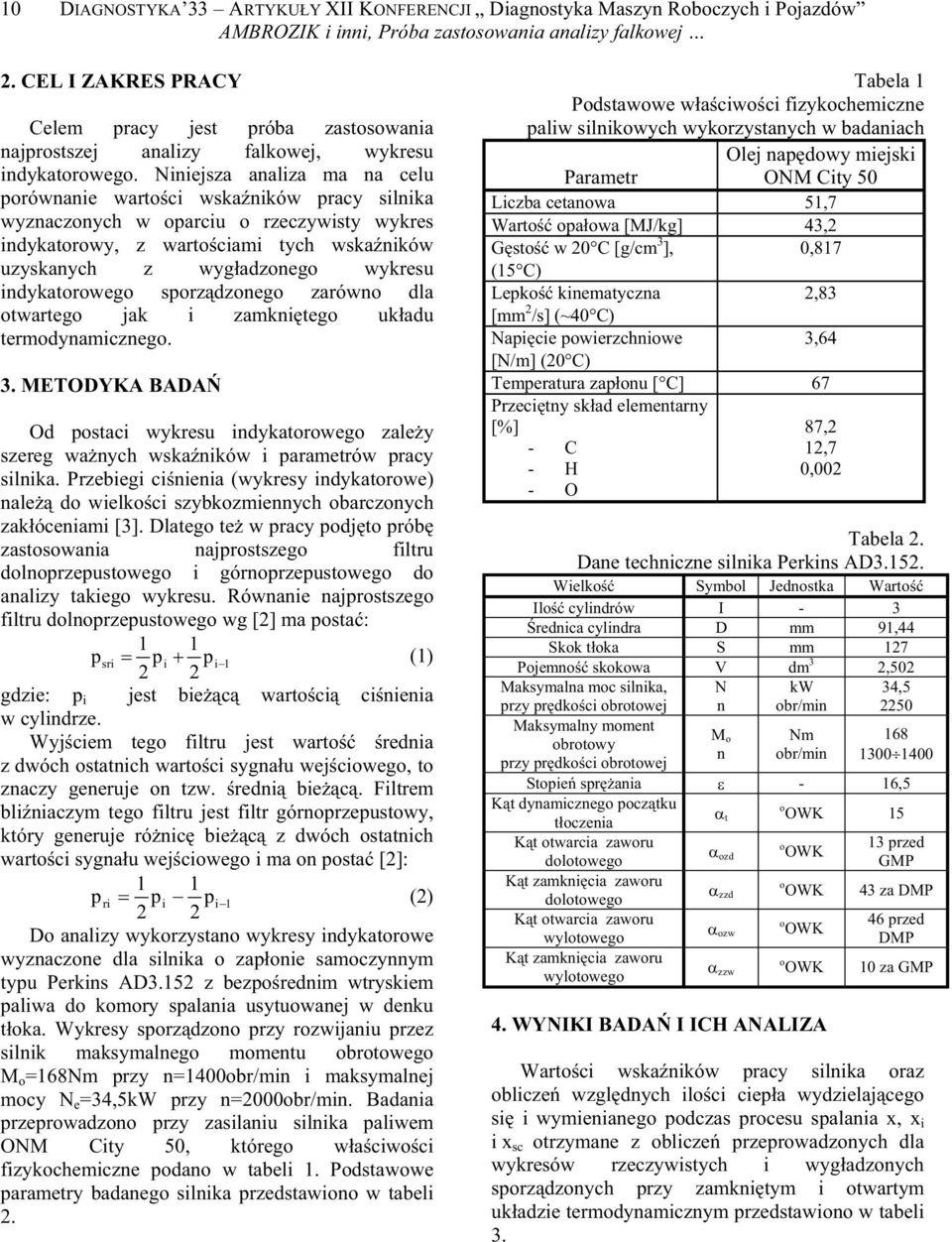 Nnejsza analza ma na celu porównane waroc wskanków pracy slnka wyznaczonych w oparcu o rzeczywsy wykres ndykaorowy, z warocam ych wskanków uzyskanych z wygadzonego wykresu ndykaorowego sporzdzonego