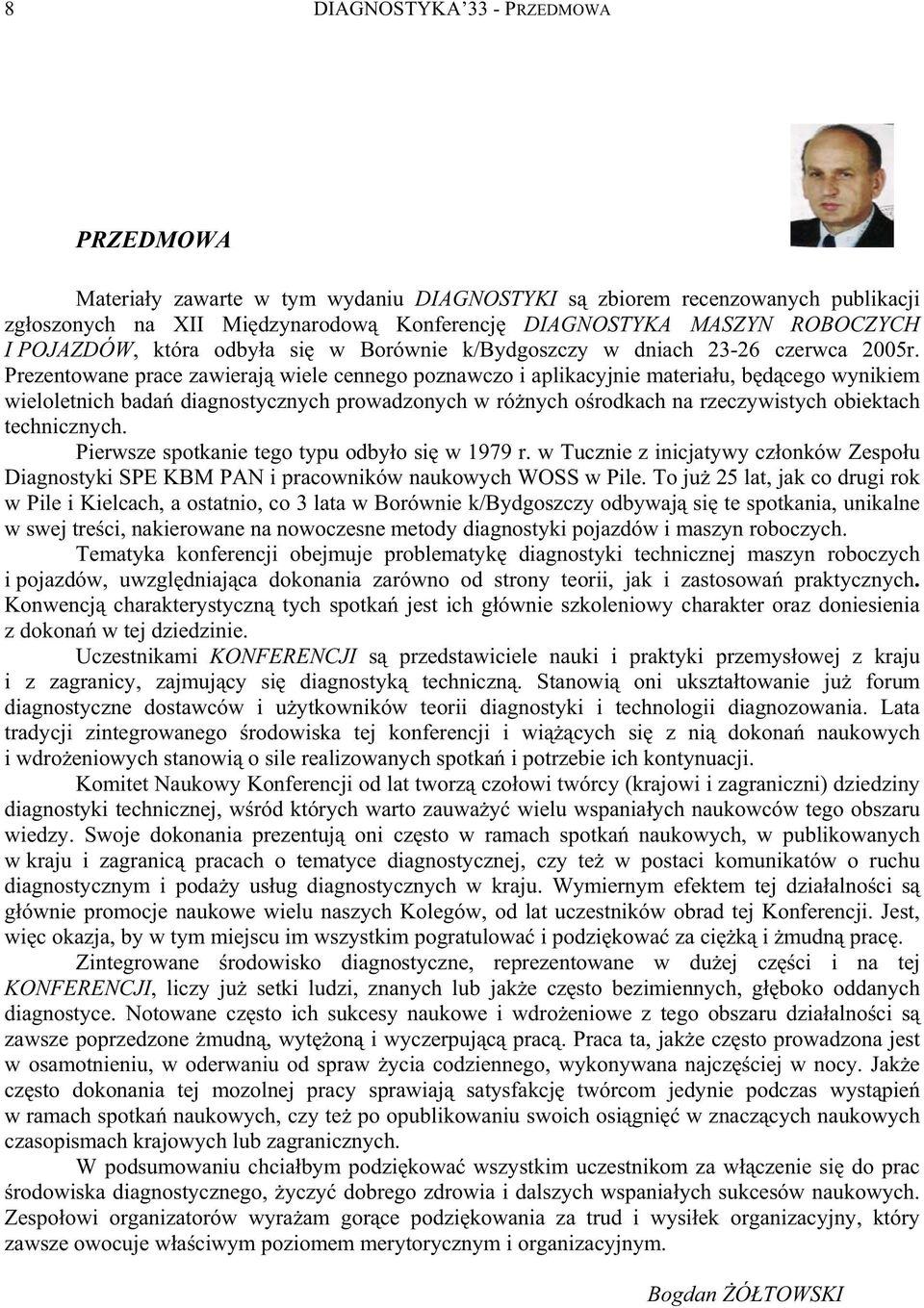 Prezenowane prace zaweraj wele cennego poznawczo aplkacyjne maerau, bdcego wynkem welolench bada dagnosycznych prowadzonych w rónych orodkach na rzeczywsych obekach echncznych.