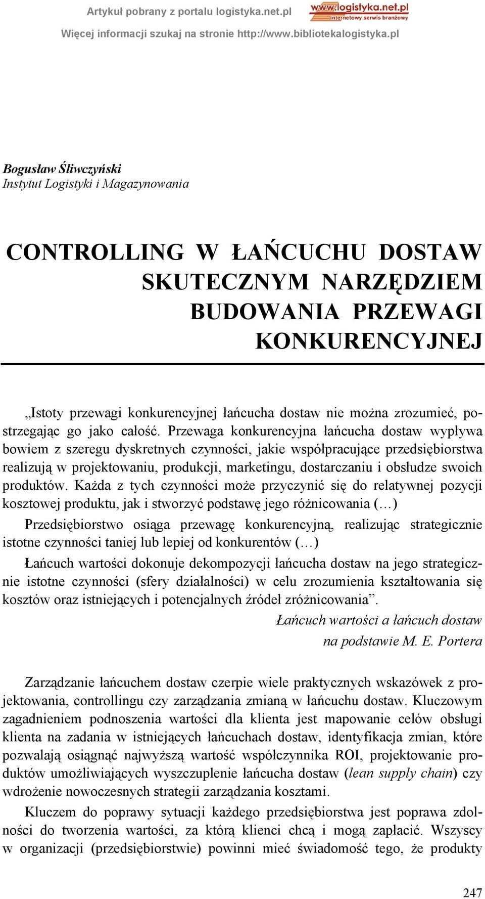 Przewaga konkurencyjna łańcucha dostaw wypływa bowiem z szeregu dyskretnych czynności, jakie współpracujące przedsiębiorstwa realizują w projektowaniu, produkcji, marketingu, dostarczaniu i obsłudze