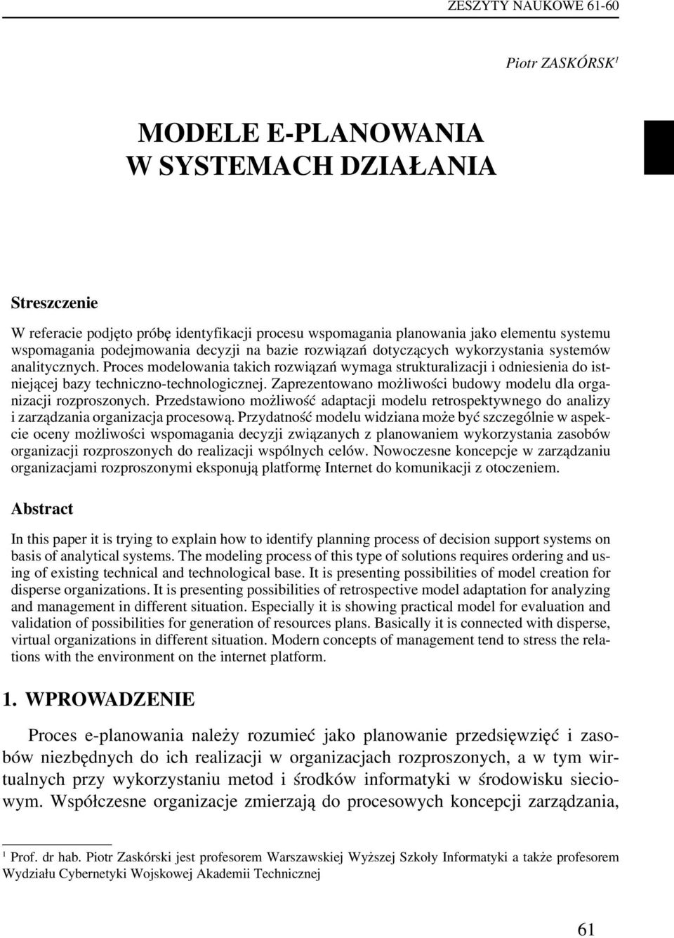 Proces modelowania takich rozwiązań wymaga strukturalizacji i odniesienia do istniejącej bazy techniczno-technologicznej. Zaprezentowano możliwości budowy modelu dla organizacji rozproszonych.