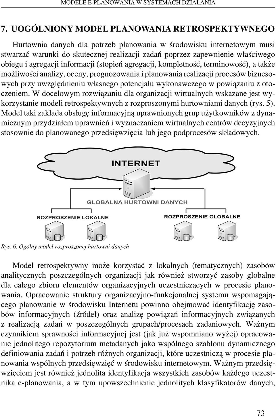 obiegu i agregacji informacji (stopień agregacji, kompletność, terminowość), a także możliwości analizy, oceny, prognozowania i planowania realizacji procesów biznesowych przy uwzględnieniu własnego