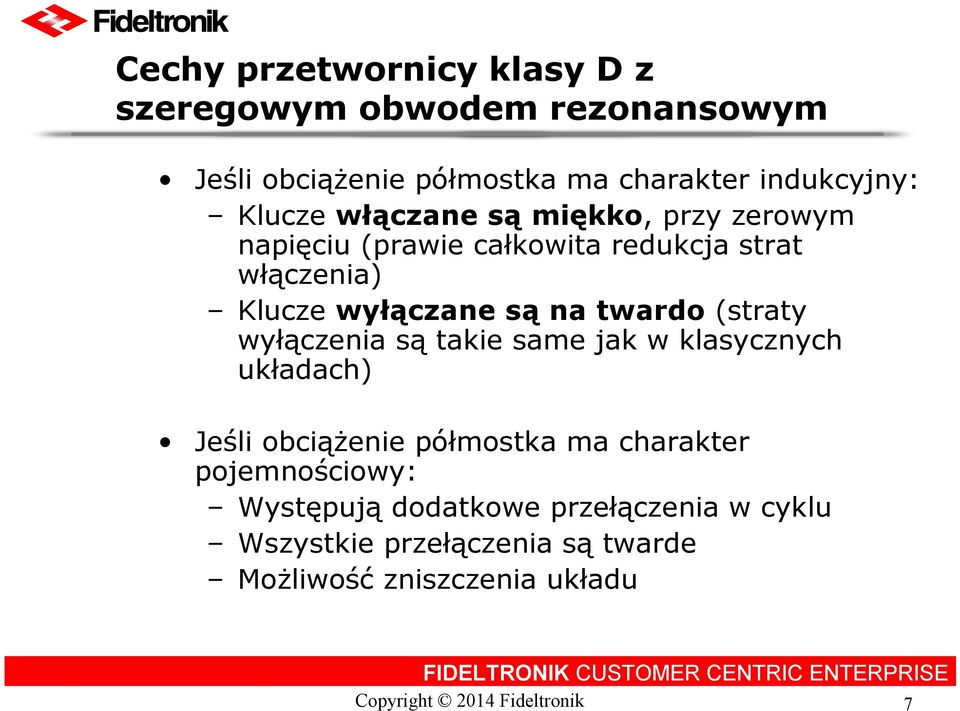 Klucze wyłączane są na twardo (straty wyłączenia są takie same jak w klasycznych układach) Jeśli obciążenie półmostka ma