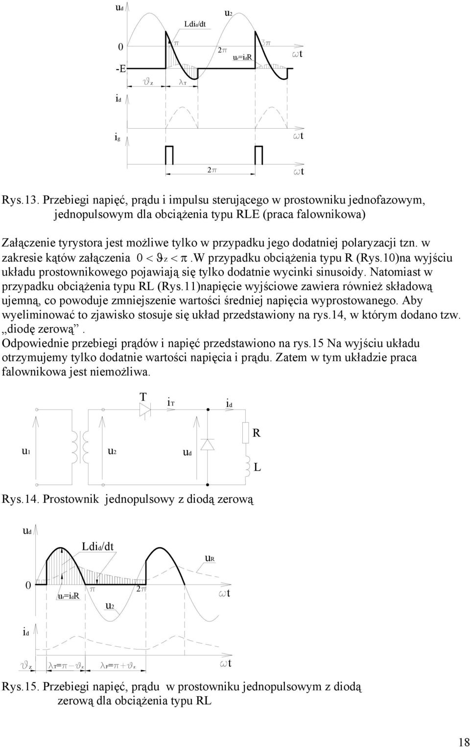 polaryzacji zn. w zakresie kąów załączenia 0 < ϑz < π.w przypadku obciążenia ypu R (Rys.10)na wyjściu układu prosownikowego pojawiają się ylko dodanie wycinki sinusoy.