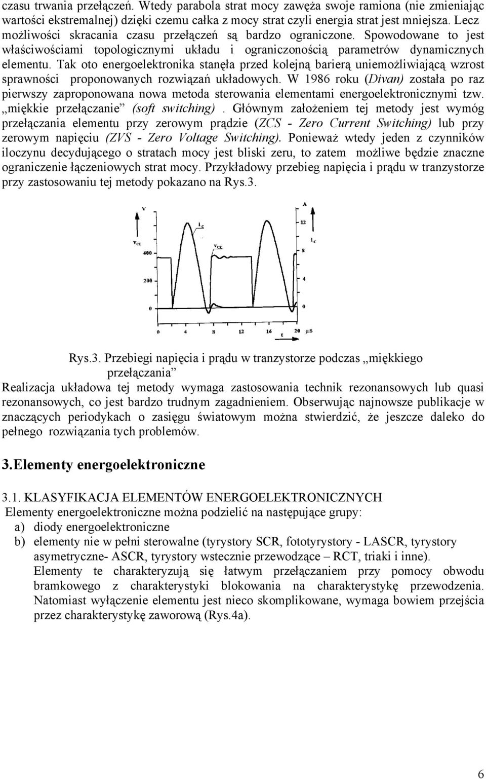 Tak oo energoelekronika sanęła przed kolejną barierą uniemożliwiającą wzros sprawności proponowanych rozwiązań układowych.