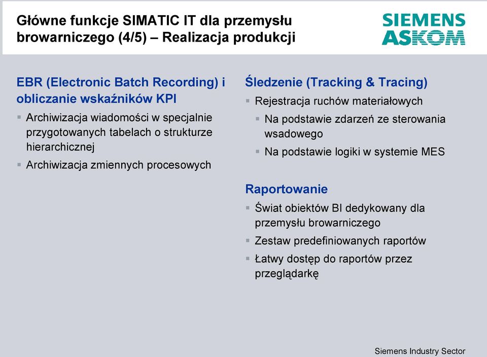 (Tracking & Tracing) Rejestracja ruchów materiałowych Na podstawie zdarzeń ze sterowania wsadowego Na podstawie logiki w systemie MES