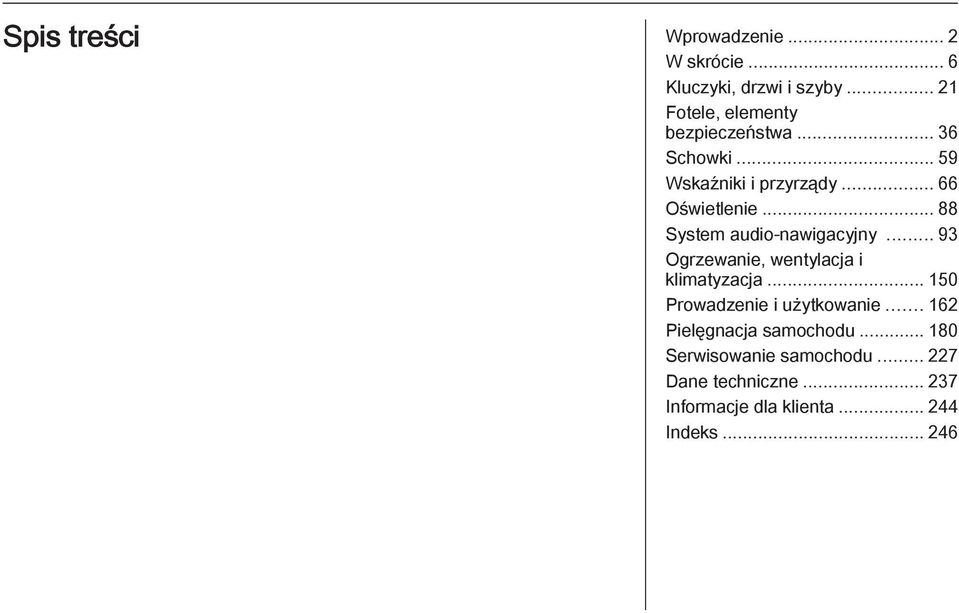 .. 88 System audio-nawigacyjny... 93 Ogrzewanie, wentylacja i klimatyzacja.