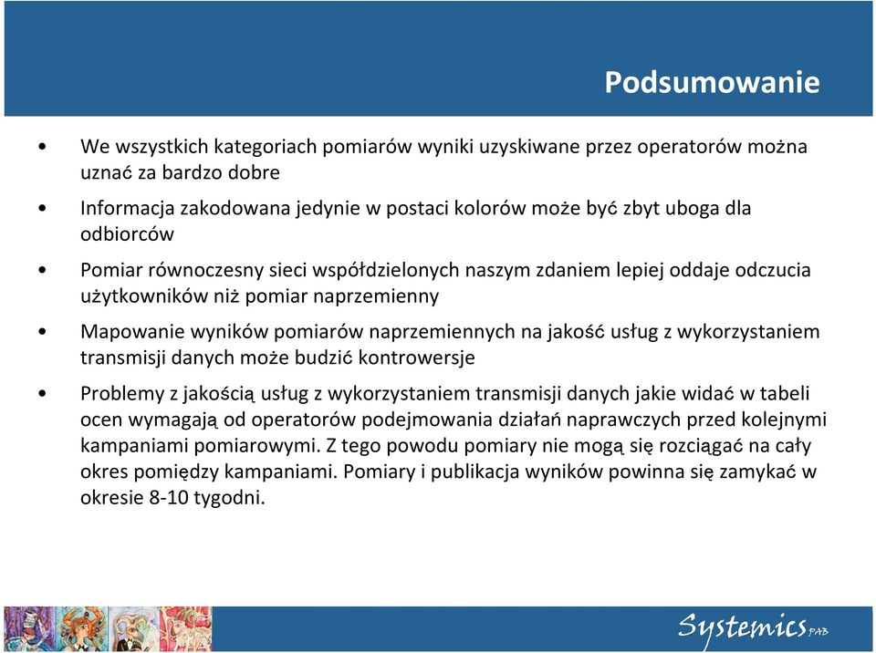 wykorzystaniem transmisji danych może budzić kontrowersje Problemy z jakością usług z wykorzystaniem transmisji danych jakie widać w tabeli ocen wymagają od operatorów podejmowania działań