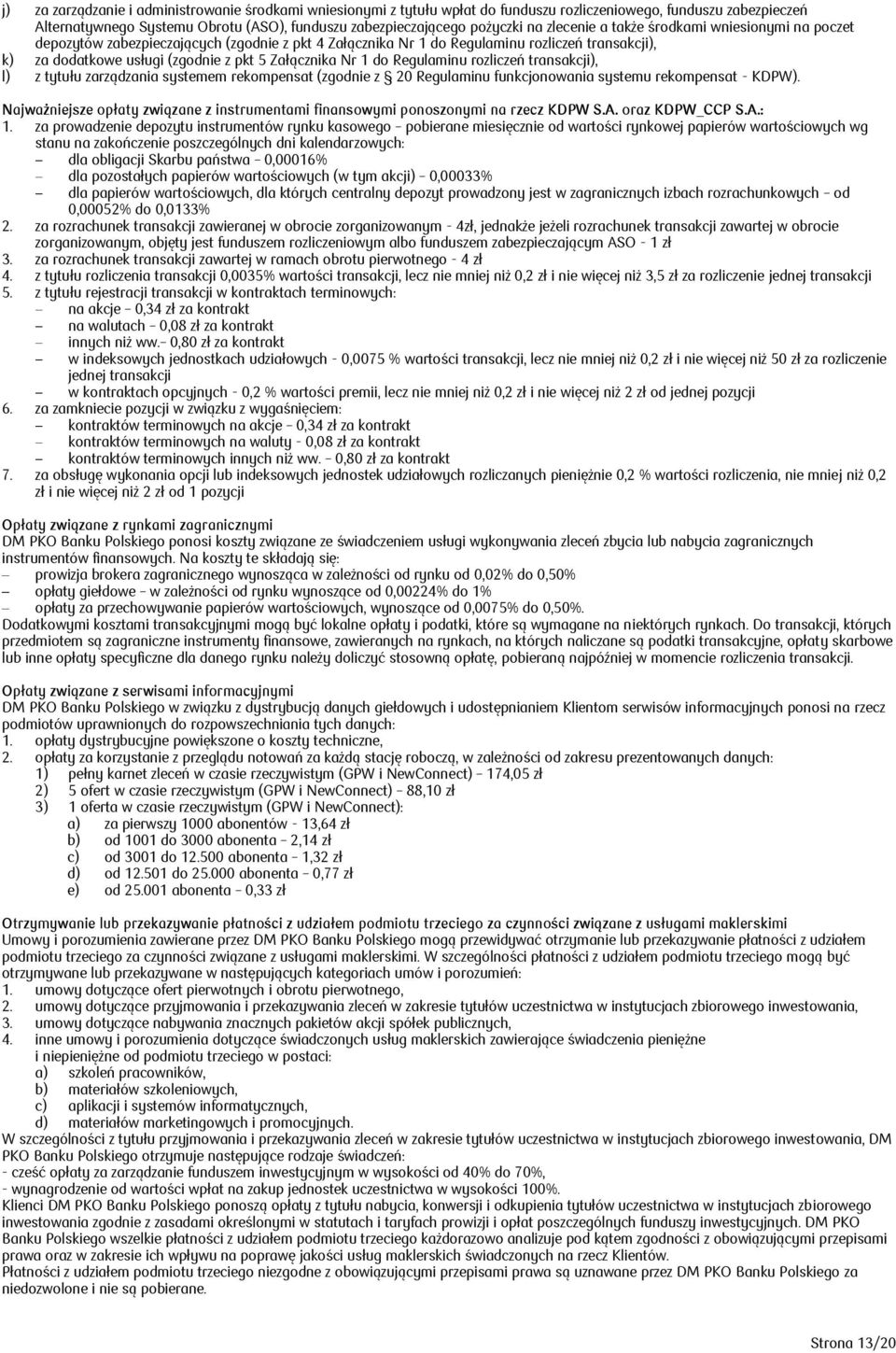 1 do Regulaminu rozliczeń transakcji), l) z tytułu zarządzania systemem rekompensat (zgodnie z 20 Regulaminu funkcjonowania systemu rekompensat - KDPW).