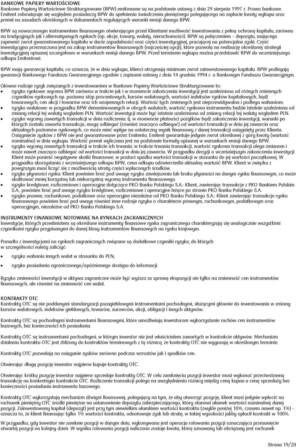 emisji danego BPW. BPW są nowoczesnym instrumentem finansowym otwierającym przed Klientami możliwość inwestowania z pełną ochroną kapitału, zarówno na tradycyjnych jak i alternatywnych rynkach (np.