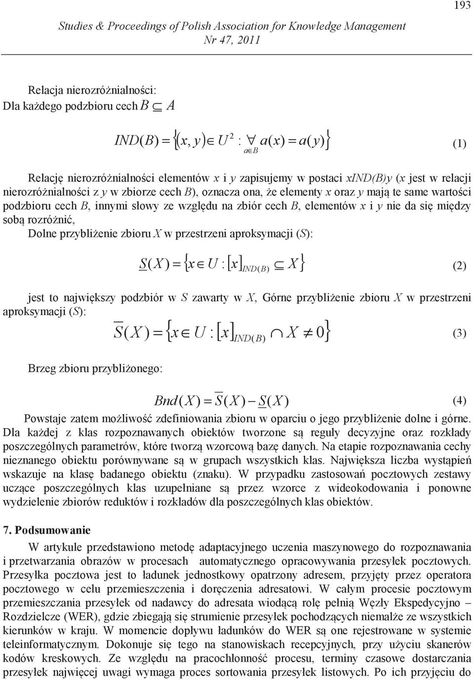 innymi słowy ze wzgl du na zbiór cech B, elementów x i y nie da si mi dzy sob rozró ni, Dolne przybli enie zbioru X w przestrzeni aproksymacji (S): { x U :[] x X } S( X ) (2) = IND( B) jest to najwi