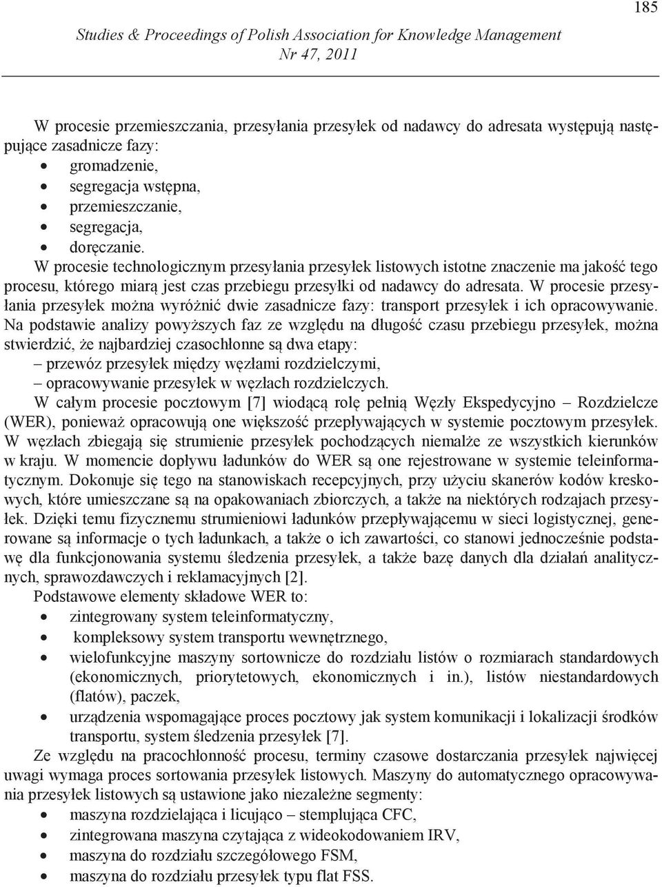 W procesie technologicznym przesyłania przesyłek listowych istotne znaczenie ma jako tego procesu, którego miar jest czas przebiegu przesyłki od nadawcy do adresata.