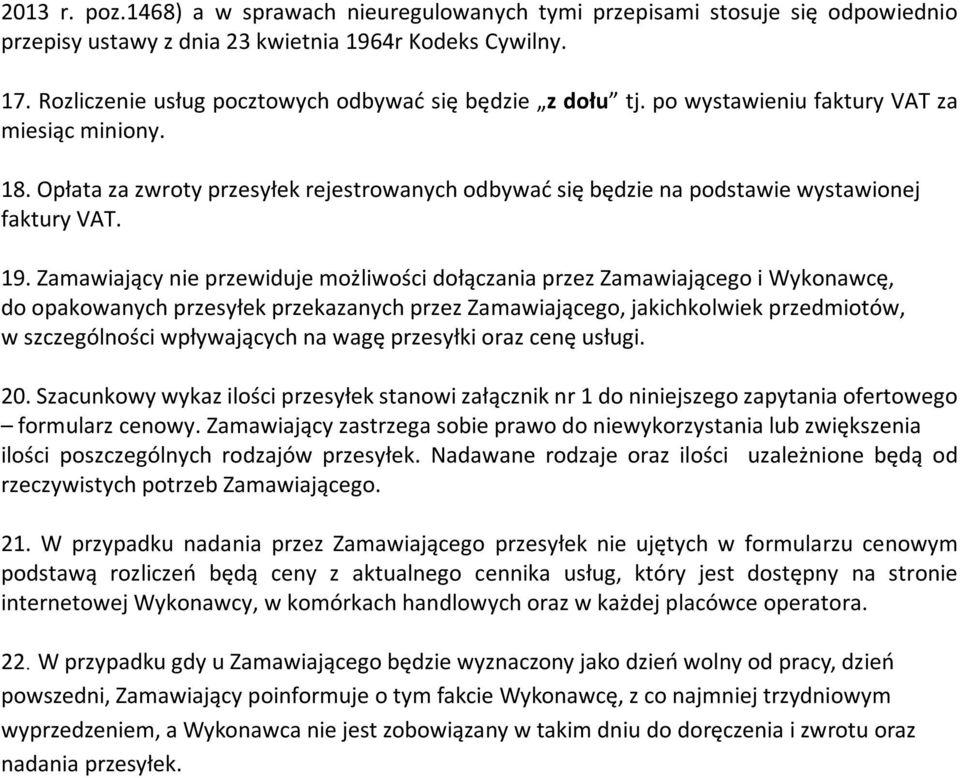 Opłata za zwroty przesyłek rejestrowanych odbywać się będzie na podstawie wystawionej faktury VAT. 19.