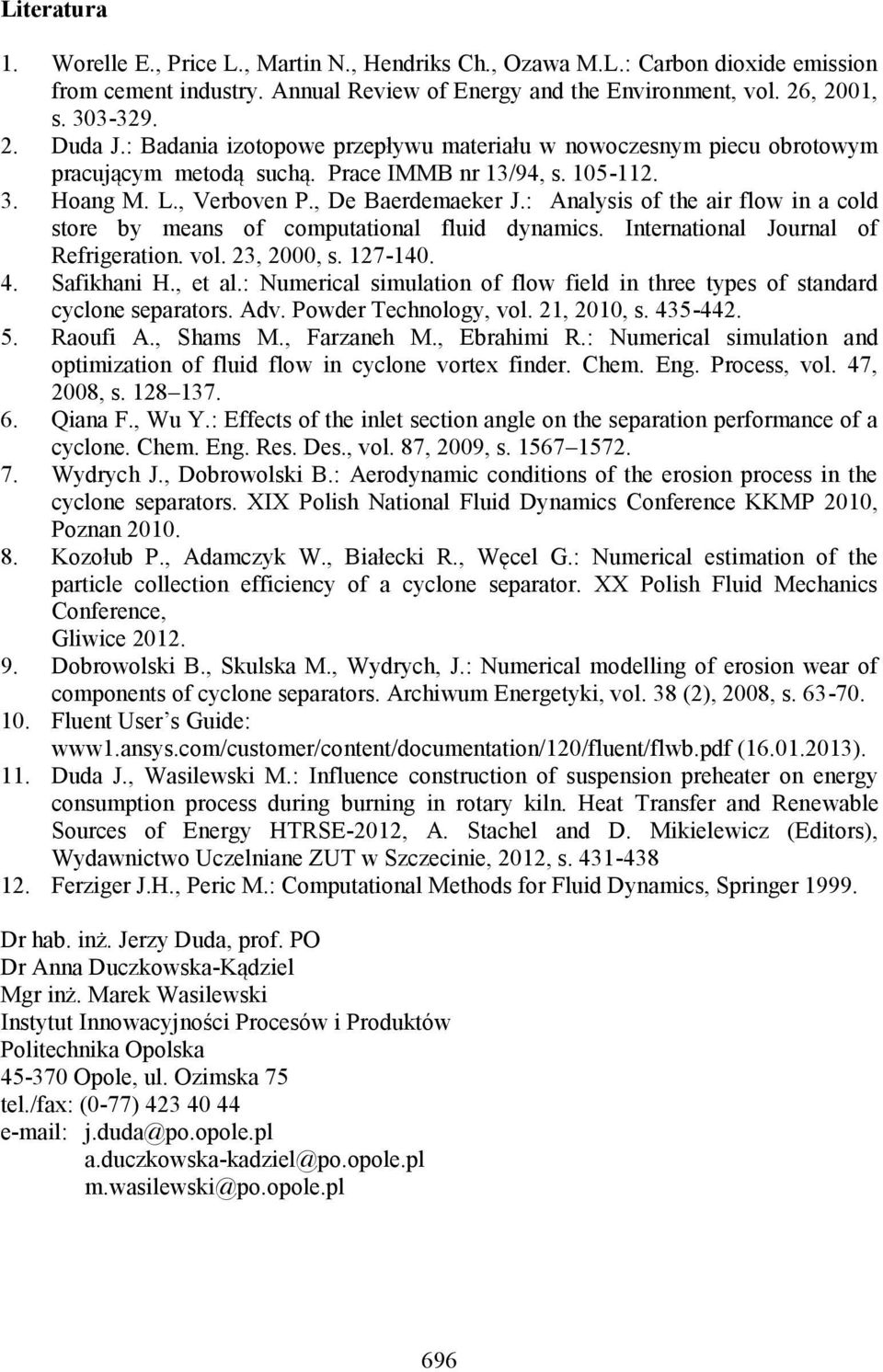 : Analysis of the air flow in a cold store by means of computational fluid dynamics. International Journal of Refrigeration. vol. 23, 2000, s. 127-140. 4. Safikhani H., et al.