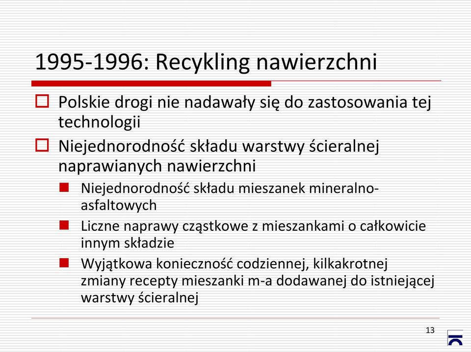 mineralnoasfaltowych Liczne naprawy cząstkowe z mieszankami o całkowicie innym składzie Wyjątkowa