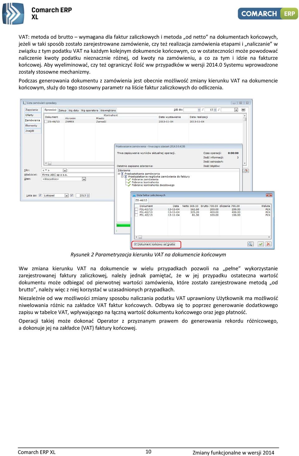 idzie na fakturze końcowej. Aby wyeliminować, czy też ograniczyć ilość ww przypadków w wersji 2014.0 Systemu wprowadzone zostały stosowne mechanizmy.